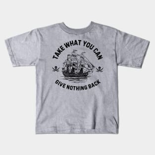 Take What You Can, Give Nothing Back Pirate of The Caribbean Funny Saying Kids T-Shirt